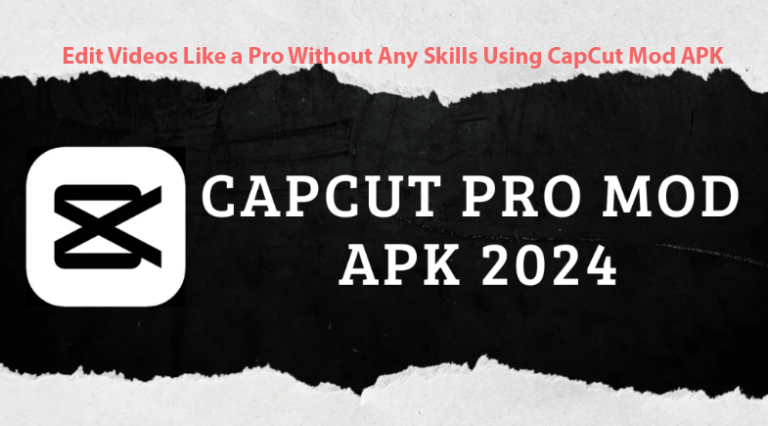 Edit Videos Like a Pro Without Any Skills Using CapCut Mod APK